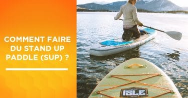 Comment faire du stand up paddle (SUP) ?